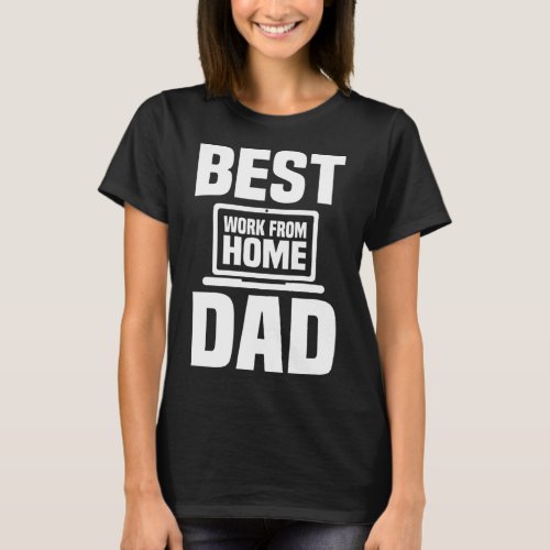 Best Work From Home Dad Ever Teleworking For Fathe T_Shirt