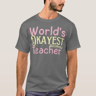 Best Worlds Okayest Biology Teacher funny worlds o T-Shirt