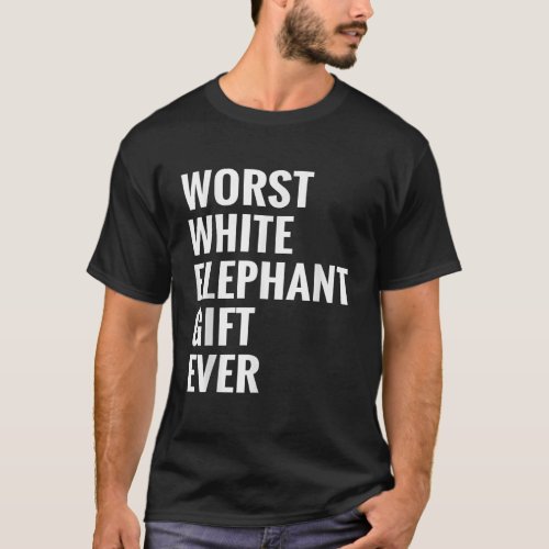 Best Worst White Elephant Gift Ever Funny Gifts Un T_Shirt