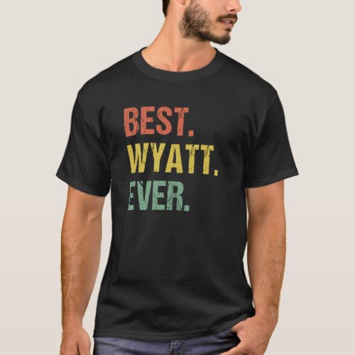 Best Wyatt Ever Retro Name Humor Nickname T_Shirt