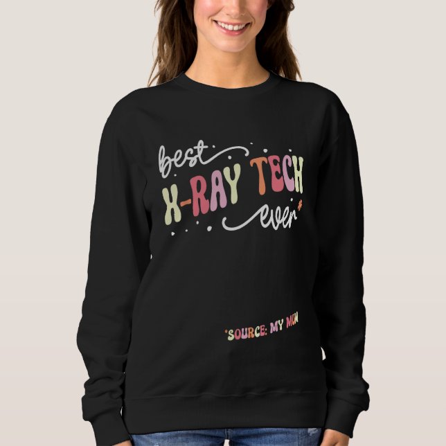 Best X Ray Tech Ever  X Ray Tech Sweatshirt (Front)
