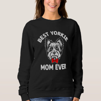 Best Yorkie Mom Ever Dog Mom Humor Fur Mom Sweatshirt