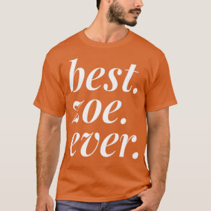 Best Zoe Ever Name Personalized Woman Girl BFF Fri T-Shirt