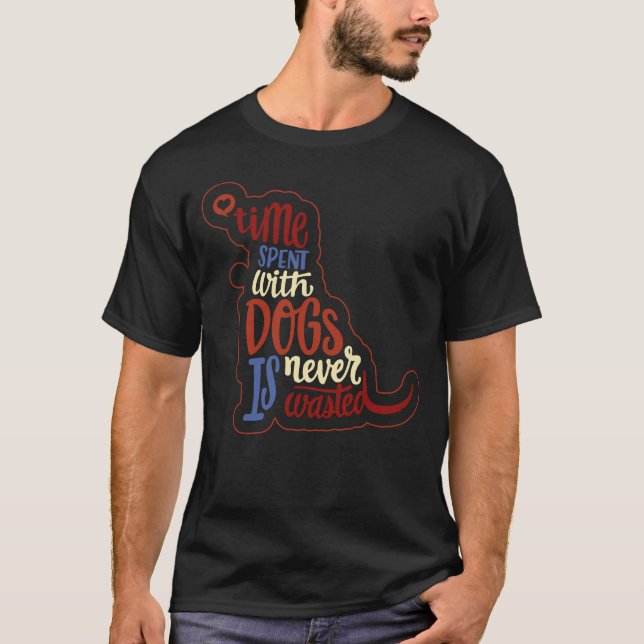 Besteever Time spent with dogs is never wasted tsh T-Shirt (Front)