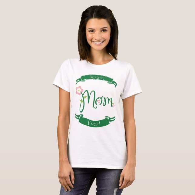 Bestest Mom Ever T-Shirt (Front Full)