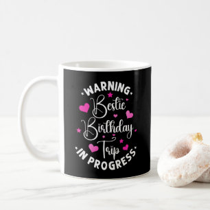 Bestie Birthday Trip In Progress Friends Heart Coffee Mug