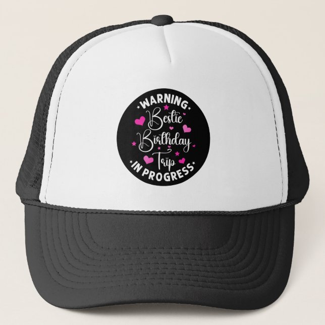 Bestie Birthday Trip In Progress Friends Heart Trucker Hat (Front)