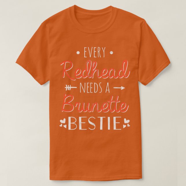Bestie Every Redhead Needs A Brunette Bff Friend H T-Shirt (Design Front)