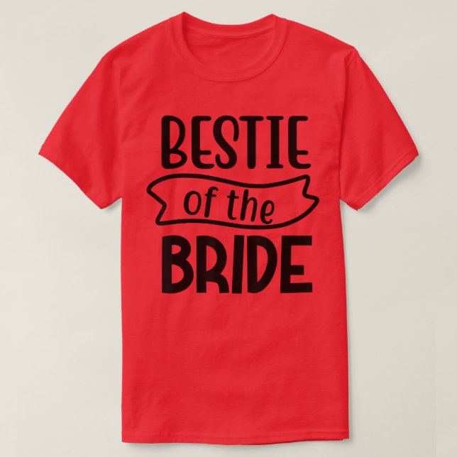 Bestie Of The Bride Matching Wedding And Bachelore T-Shirt (Design Front)