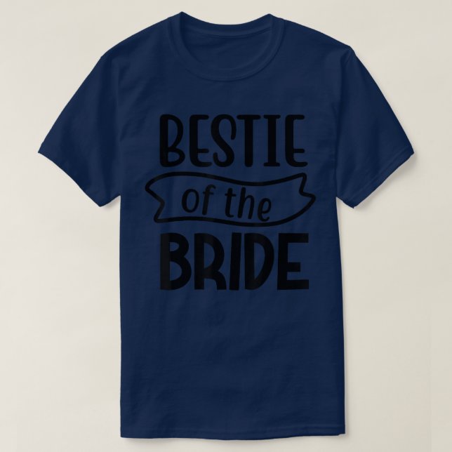 Bestie Of The Bride Matching Wedding And Bachelore T-Shirt (Design Front)