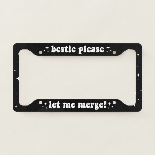 Bestie Please Let Me Merge Black Funny License Plate Frame