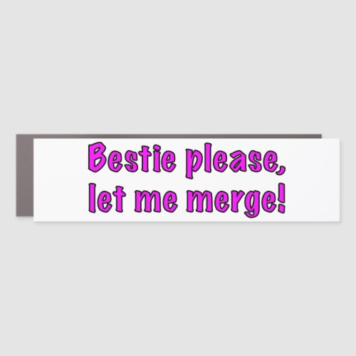 Bestie Please Let Me Merge Car Magnet