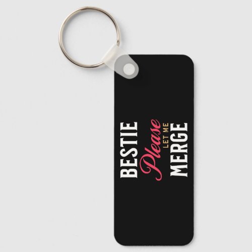 Bestie Please Let Me Merge Keychain