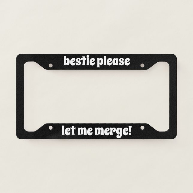 Bestie Please Let Me Merge! License Plate Frame (Front)