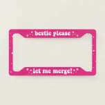 Bestie Please Let Me Merge! Pink Funny License Plate Frame at Zazzle