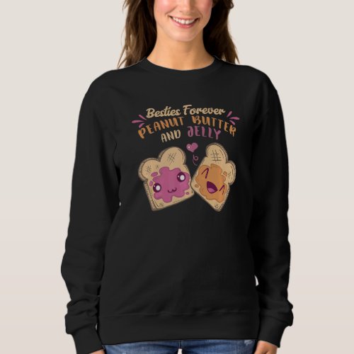 Besties Forever Peanut Butter And Jelly  1 Sweatshirt