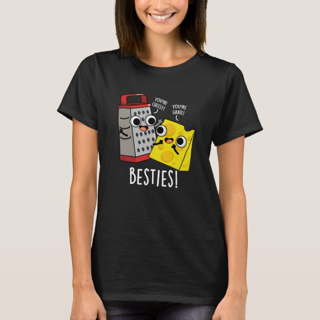 Besties Funny Cheese Grater Pun Dark BG T-Shirt (Front)