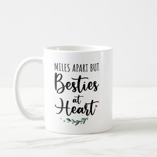 Besties Gift _ Miles Apart But Besties At Heart Coffee Mug