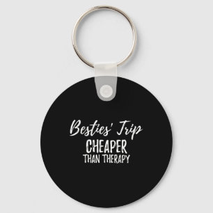 Besties Girls Trip Cheaper Than A Therapy Funny Va Keychain