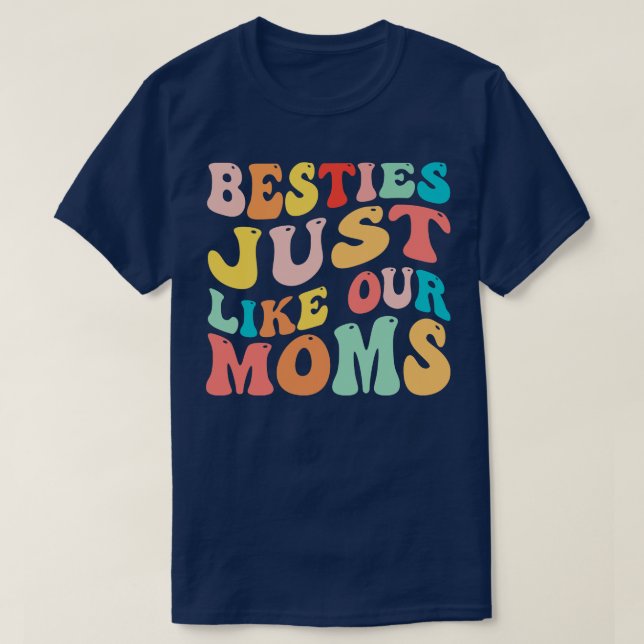 Besties Just Like Our Moms 1 T-Shirt (Design Front)