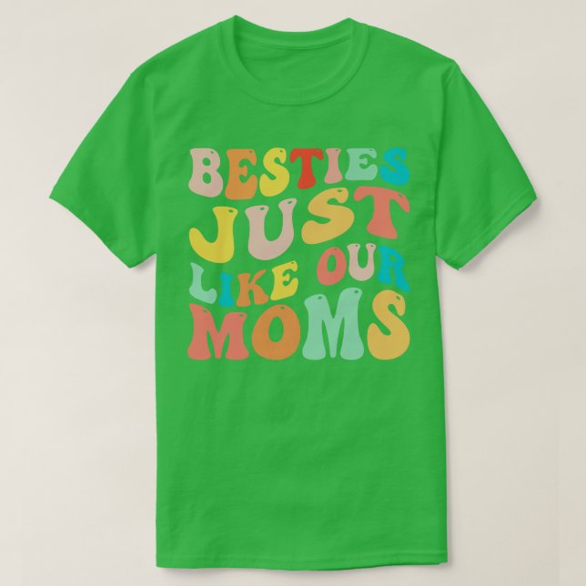 Besties Just Like Our Moms 1 T-Shirt (Design Front)