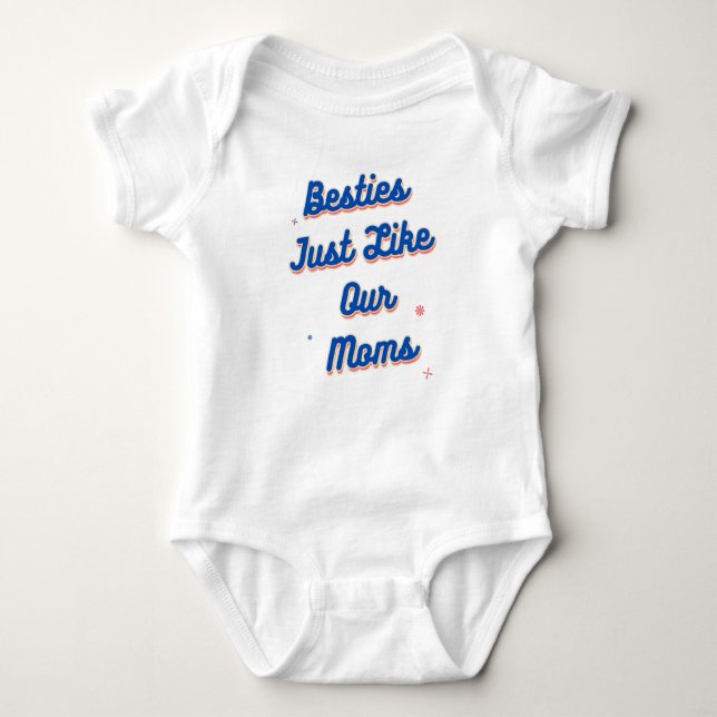 Besties Just Like Our Moms Baby Bodysuit (Front)