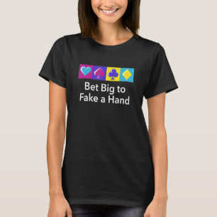Bet Big To Fake A Hand Gambler Poker Gambling Poke T-Shirt