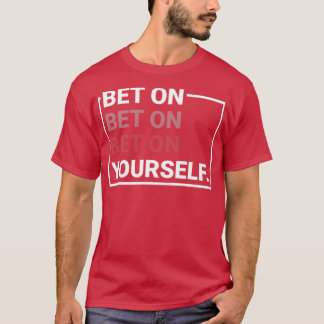 Bet On Yourself T-Shirt