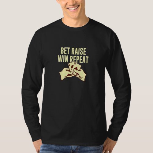 Bet Raise Win Repeat Poker Hobby Poker Player Past T_Shirt