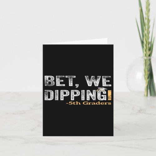 Bet We Dipping 5th Grade Graduation Fifth Graders 