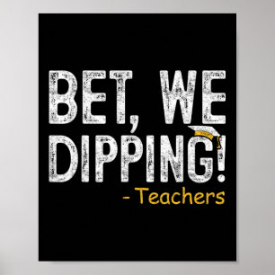 Bet We Dipping Teacher Last Day Of School Gift End Poster