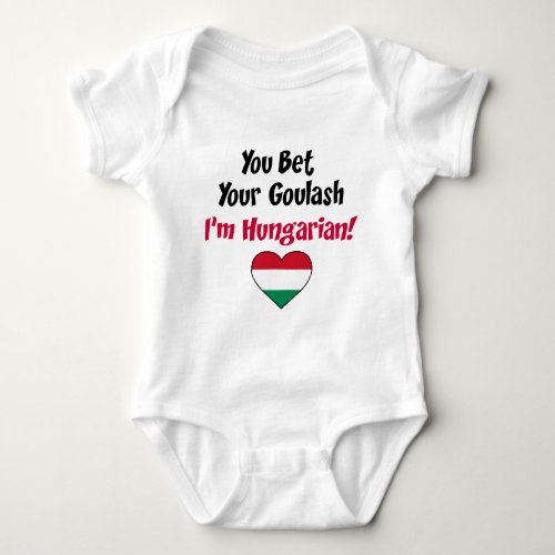 Bet Your Goulash Im Hungarian Baby Bodysuit