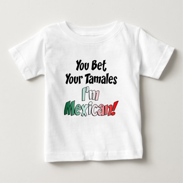 Bet Your Tamales Mexican Baby T-Shirt (Front)