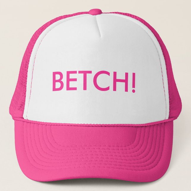 BETCH! TRUCKER HAT (Front)