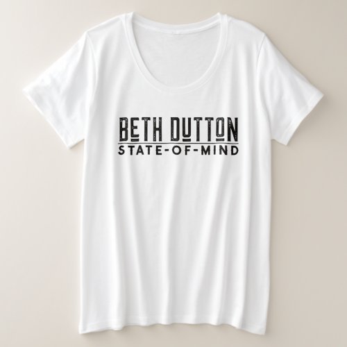 Beth Dutton State of Mind Plus Size T_Shirt