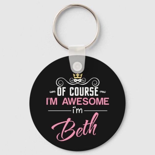 Beth Of Course Im Awesome Im Beth Keychain