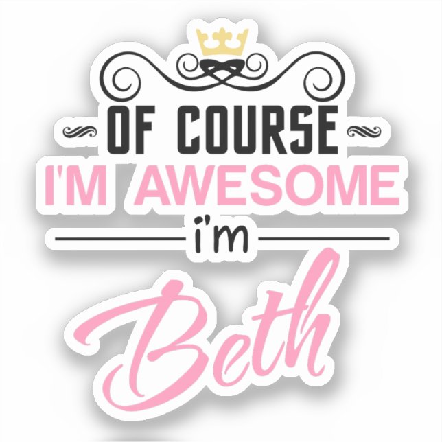 Beth Of Course I'm Awesome I'm Beth Sticker (Front)