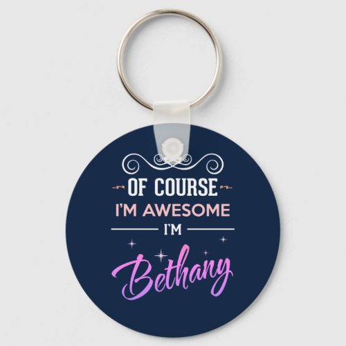 Bethany Of Course Im Awesome Name Keychain
