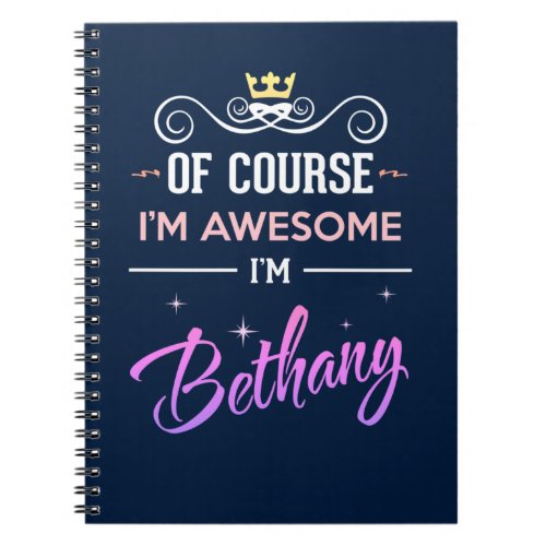 Bethany Of Course Im Awesome Name Notebook