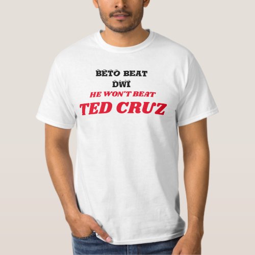 Beto beat DWI_Cruz TX t_shirt