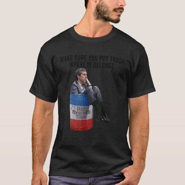 Beto Make Sure You Put Trash Where It Belongs 2 T-Shirt (Front)
