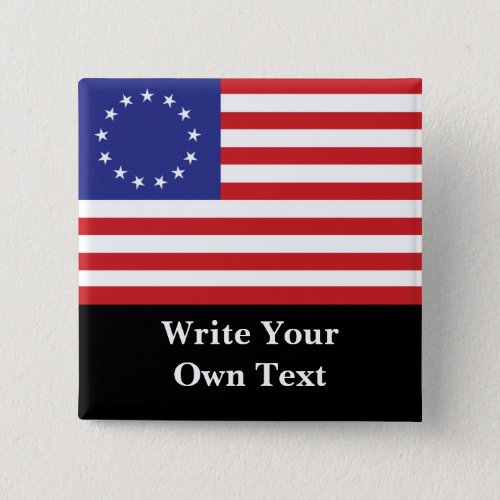 Betsy Ross 13_Star US Flag _ Write Your Own Text Pinback Button