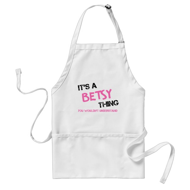 Betsy thing you wouldn't understand name adult apron (Front)