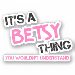 Betsy thing you wouldn't understand name sticker
