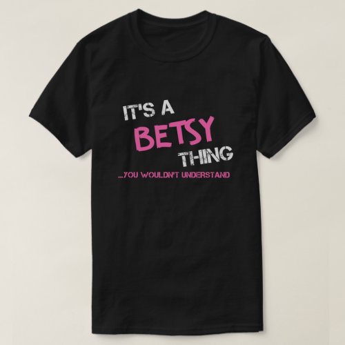 Betsy thing you wouldnt understand name T_Shirt