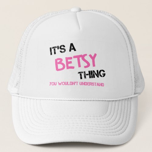 Betsy thing you wouldnt understand name trucker hat