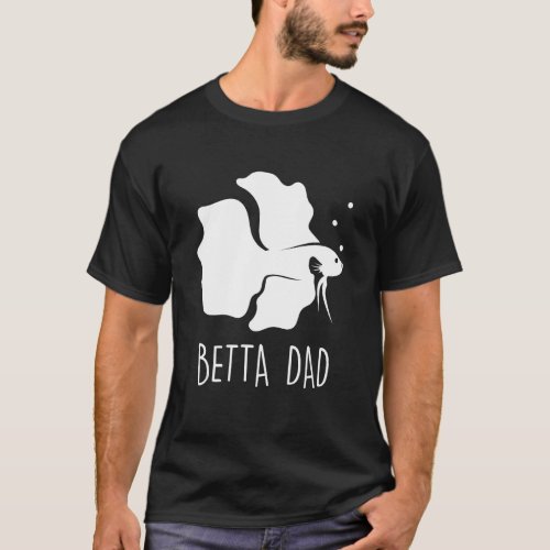 Betta Dad Betta Fish Aquarium Fighting Fish T_Shirt