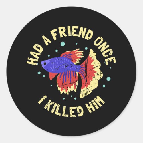 BETTA FISH Had A Friend Once Fishkeeper Aquarist Classic Round Sticker