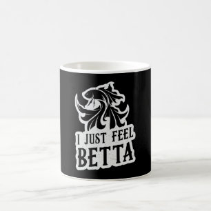 Betta Fish I Just Feel Betta Lover Fighting Fish Coffee Mug