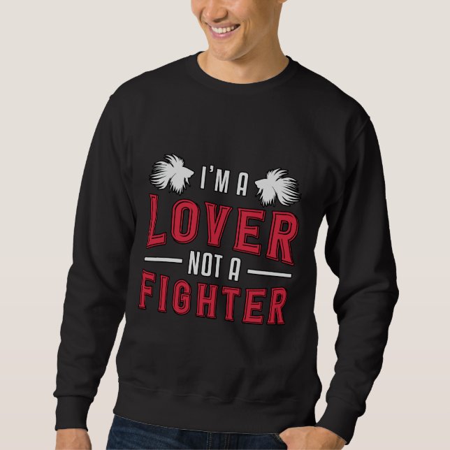 Betta Fish I M A Not A Fighter Fighting Fish Sweatshirt (Front)